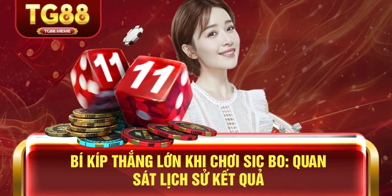 Bí Kíp Thắng Lớn Khi Chơi Sic Bo: Quan Sát Lịch Sử Kết Quả